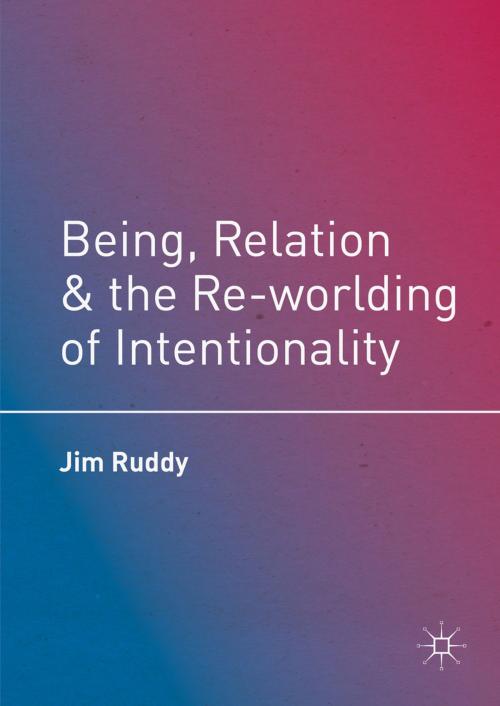 Cover of the book Being, Relation, and the Re-worlding of Intentionality by Jim Ruddy, Palgrave Macmillan US