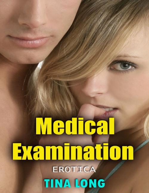 Cover of the book Medical Examination (Erotica) by Tina Long, Lulu.com