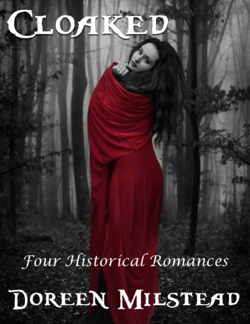 Cover of the book Cloaked: Four Historical Romances by Doreen Milstead, Lulu.com