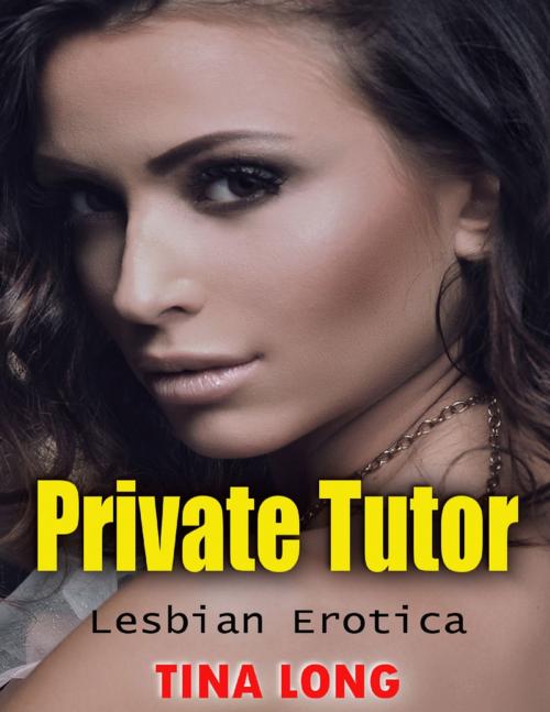 Cover of the book Private Tutor: Lesbian Erotica by Tina Long, Lulu.com