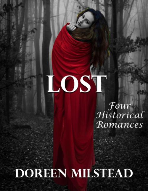 Cover of the book Lost: Four Historical Romances by Doreen Milstead, Lulu.com