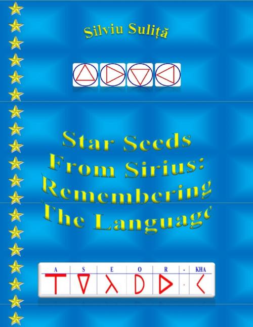 Cover of the book Star Seeds From Sirius: Remembering The Language by Silviu Suliță, Lulu.com