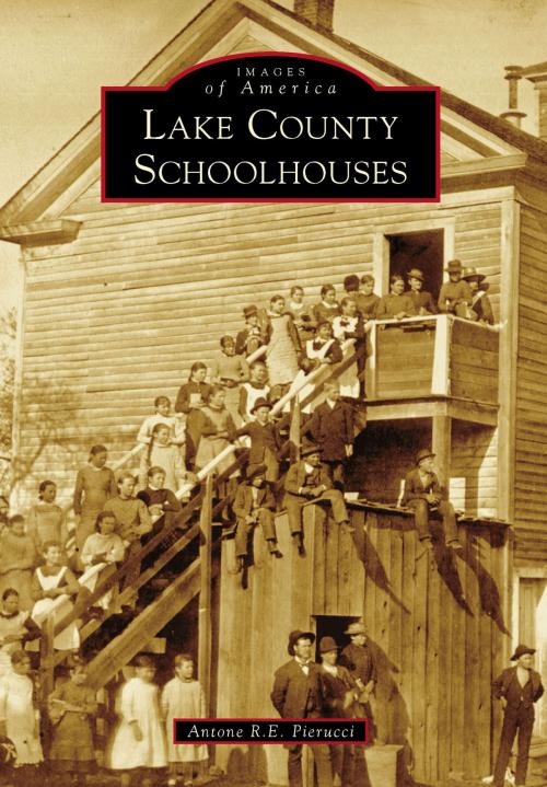 Cover of the book Lake County Schoolhouses by Antone R.E. Pierucci, Arcadia Publishing Inc.