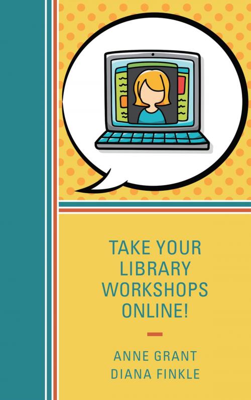 Cover of the book Take Your Library Workshops Online! by Anne Grant, Diana Finkle, Rowman & Littlefield Publishers