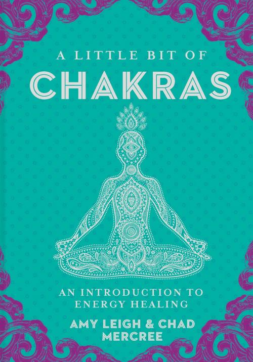 Cover of the book A Little Bit of Chakras by Chad Mercree, Amy Leigh Mercree, Sterling Ethos