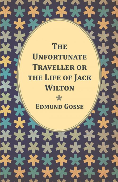 Cover of the book The Unfortunate Traveller or the Life of Jack Wilton by Edmund Gosse, Read Books Ltd.