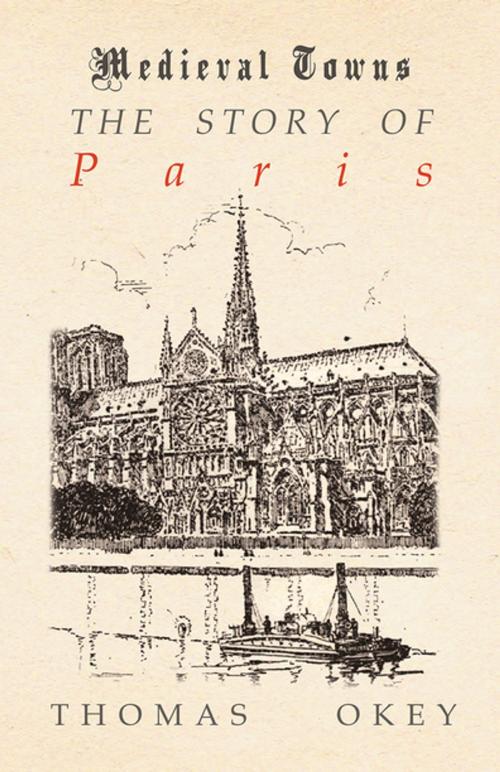 Cover of the book The Story of Paris (Medieval Towns Series) by Thomas Okey, Read Books Ltd.