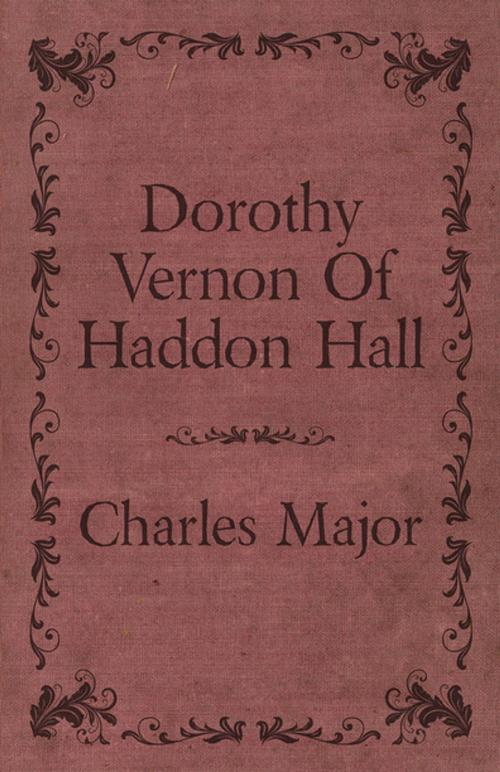 Cover of the book Dorothy Vernon Of Haddon Hall by Charles Major, Read Books Ltd.