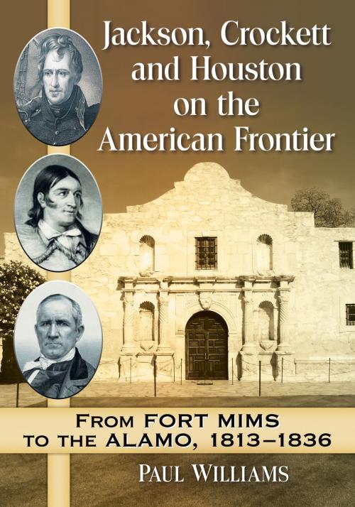 Cover of the book Jackson, Crockett and Houston on the American Frontier by Paul Williams, McFarland & Company, Inc., Publishers