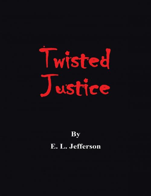 Cover of the book Twisted Justice by E. L. Jefferson, Lulu Publishing Services