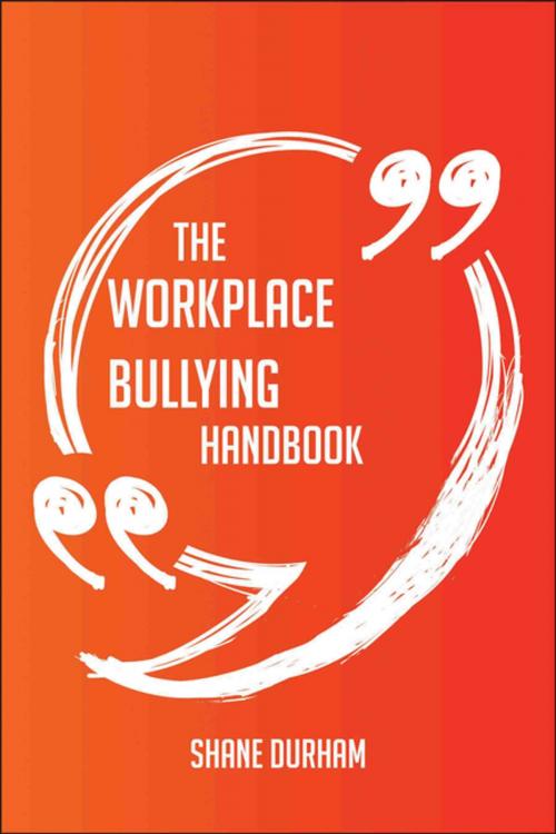 Cover of the book The Workplace bullying Handbook - Everything You Need To Know About Workplace bullying by Shane Durham, Emereo Publishing