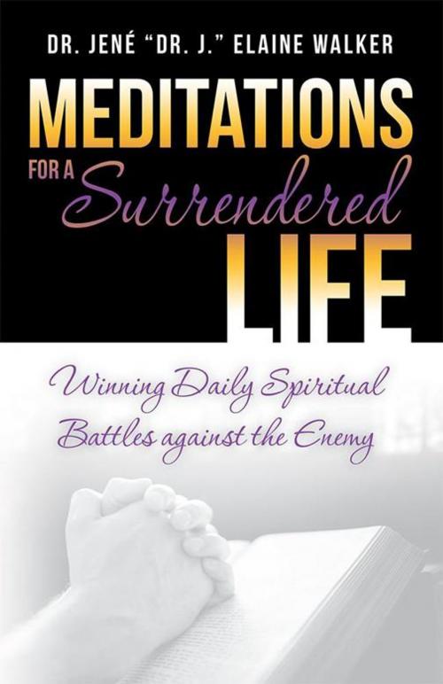 Cover of the book Meditations for a Surrendered Life by Jené “Dr. J.” Elaine Walker, iUniverse