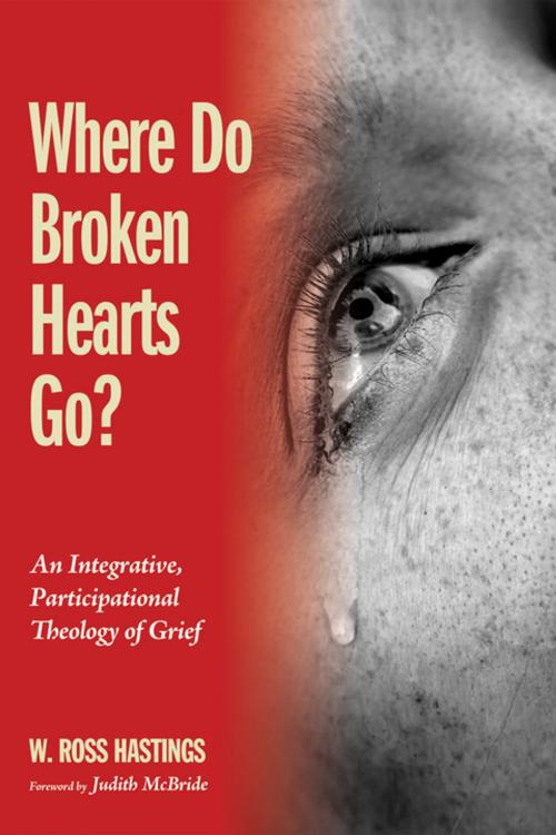 Cover of the book Where Do Broken Hearts Go? by W. Ross Hastings, Wipf and Stock Publishers