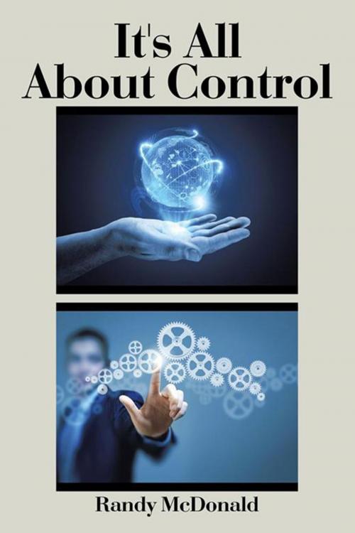 Cover of the book It's All About Control by Randy W. McDonald Ph.D., Xlibris US