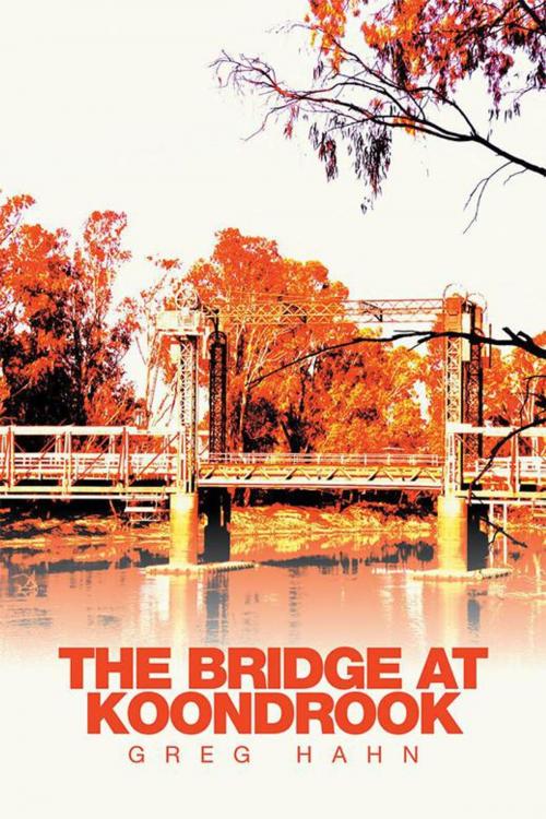 Cover of the book The Bridge at Koondrook by Greg Hahn, Xlibris AU