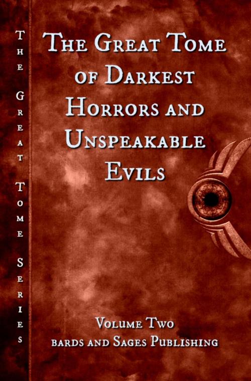 Cover of the book The Great Tome of Darkest Horrors and Unspeakable Evils by James S. Dorr, Kevin Wallis, Milo James Fowler, Taylor Harbin, Heather Morris, N Immanuel Velez, Francis Sparks, Lucas Pederson, Barbara Harvey Carter, Bards and Sages Publishing