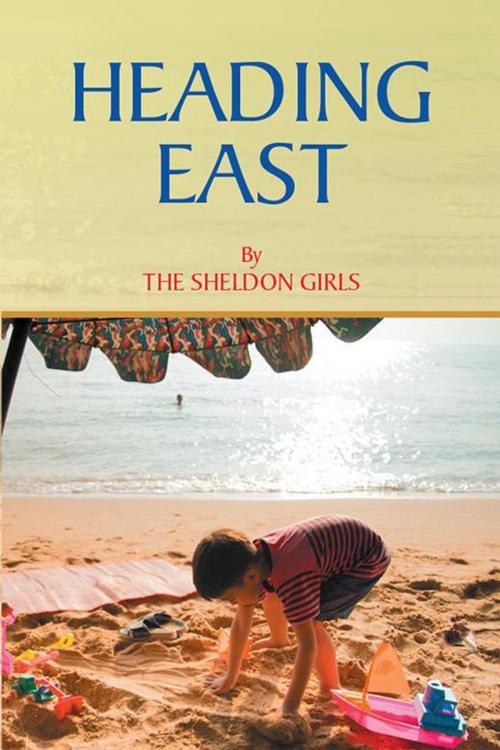 Cover of the book Heading East by The Sheldon Girls, Xlibris US