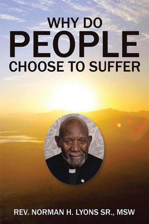 Cover of the book Why Do People Choose to Suffer by Rev. Norman Lyons Sr.MSW, AuthorHouse