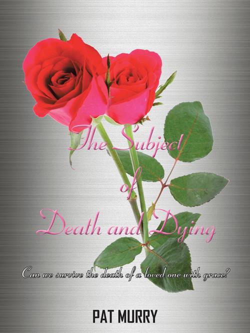 Cover of the book The Subject of Death and Dying by Pat Murry, AuthorHouse