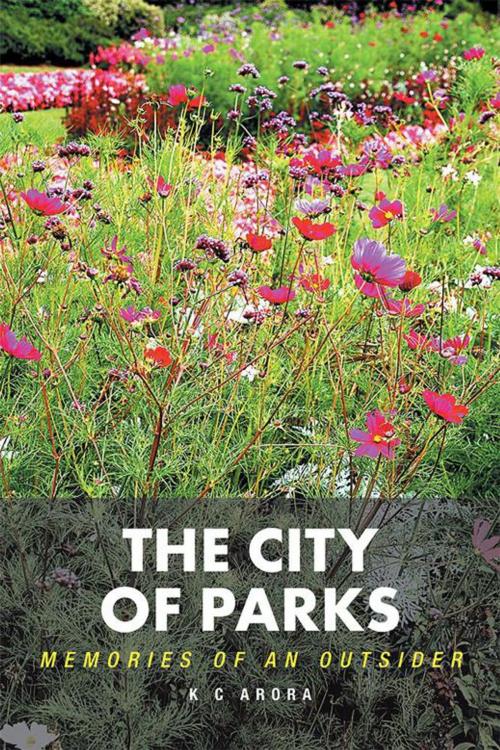 Cover of the book The City of Parks by K C Arora, AuthorHouse