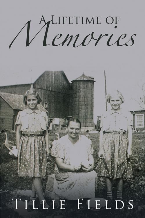 Cover of the book A Lifetime of Memories by Tillie Fields, AuthorHouse