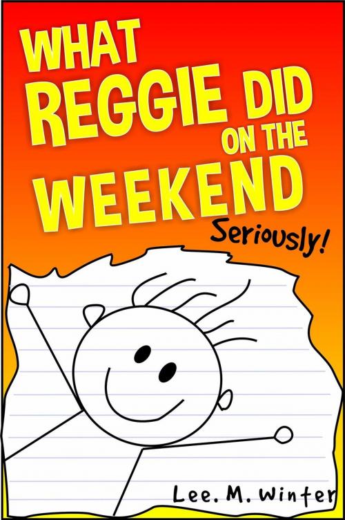 Cover of the book What Reggie Did on the Weekend by Lee. M. Winter, Lee. M. Winter
