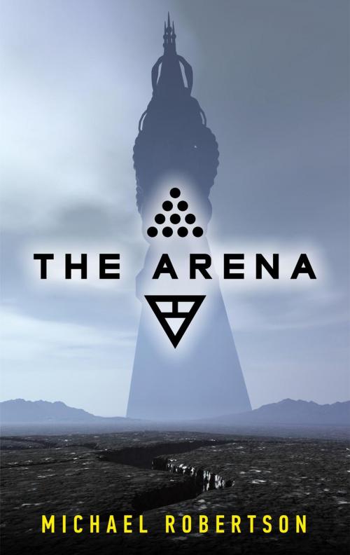 Cover of the book The Arena by Michael Robertson, Michael Robertson