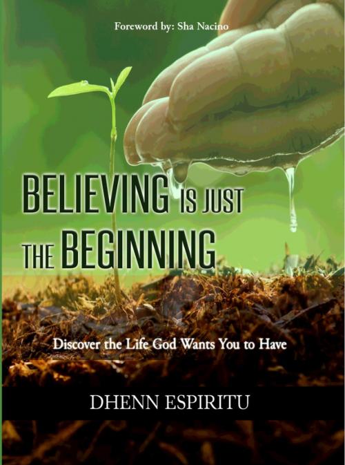 Cover of the book Believing is Just the Beginning by Dhenn Espiritu, Dhenn Espiritu