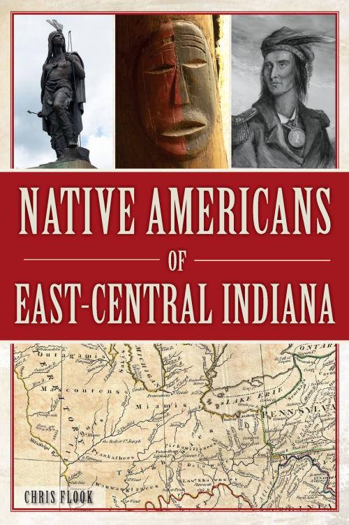 Cover of the book Native Americans of East-Central Indiana by Chris Flook, Arcadia Publishing Inc.