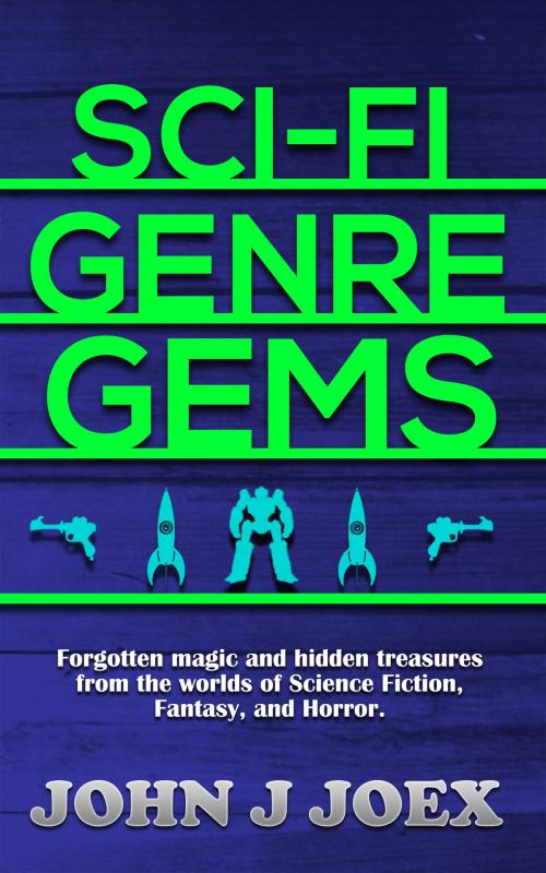 Cover of the book Sci Fi Genre Gems: Forgotten magic and hidden treasures from the worlds of Science Fiction, Fantasy, and Horror by John J Joex, John J Joex