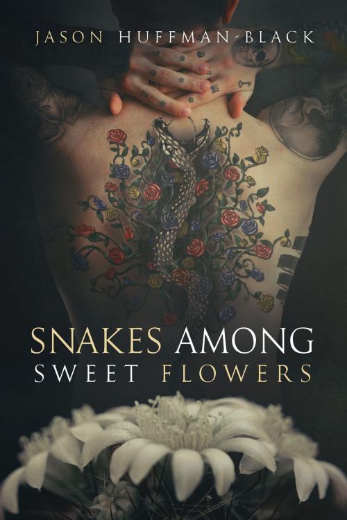 Cover of the book Snakes Among Sweet Flowers by Jason Huffman-Black, Dreamspinner Press