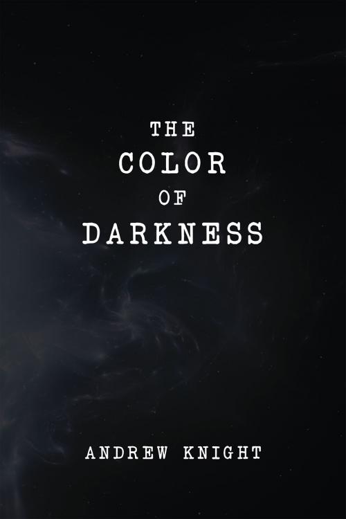 Cover of the book The Color of Darkness by Andrew Knight, Page Publishing, Inc.