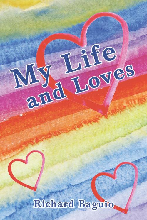 Cover of the book My Life and Loves by Richard Baguio, Page Publishing, Inc.