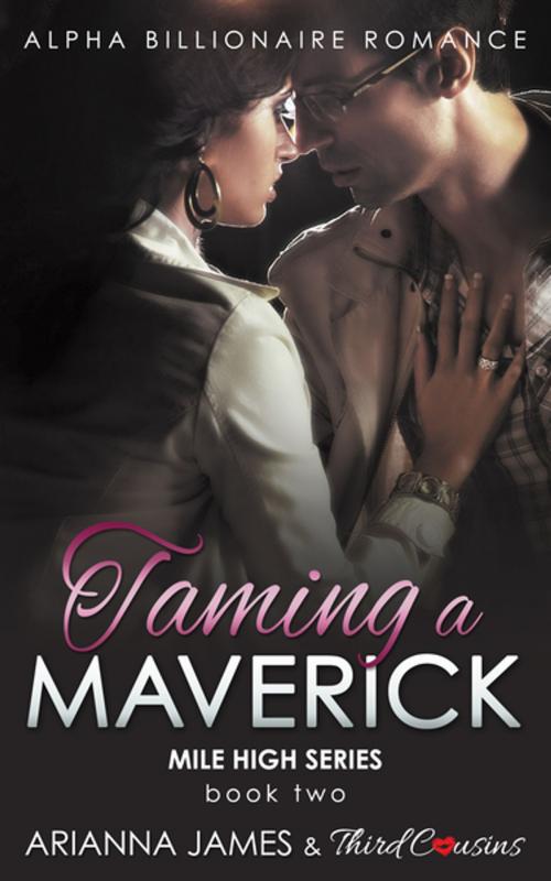 Cover of the book Taming a Maverick (Book 2) Alpha Billionaire Romance by Third Cousins, Arianna James, Speedy Publishing LLC