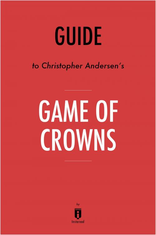 Cover of the book Guide to Christopher Andersen’s Game of Crowns by Instaread by Instaread, Instaread