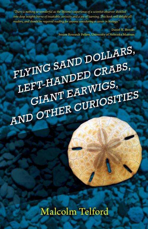 Cover of the book Flying Sand Dollars, Left-handed Crabs, Giant Earwigs, and Other Curiosities by Malcolm Telford, Tellwell Publishing
