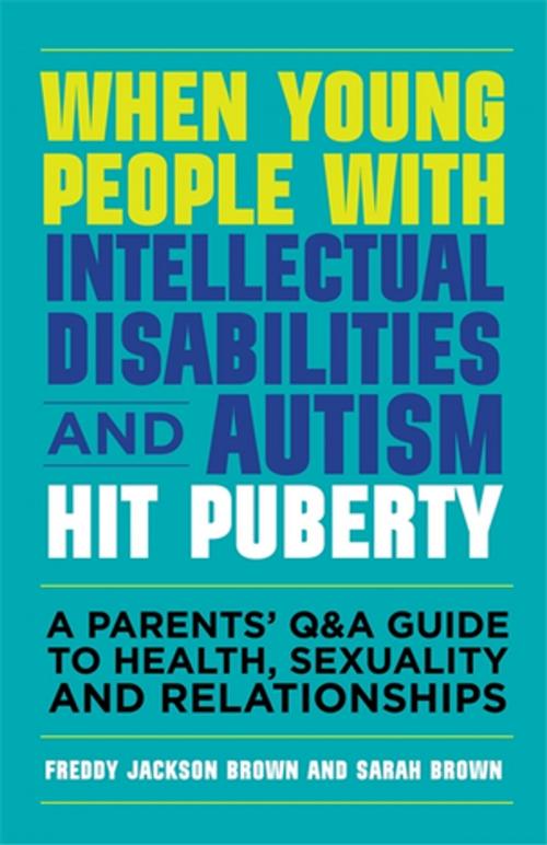 Cover of the book When Young People with Intellectual Disabilities and Autism Hit Puberty by Freddy Jackson Brown, Sarah Brown, Jessica Kingsley Publishers