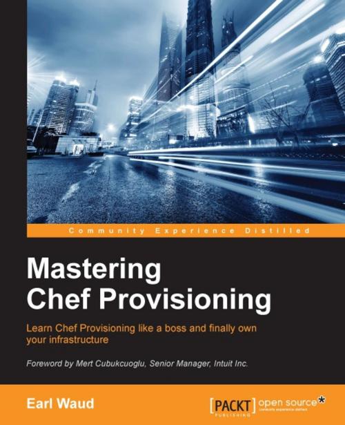Cover of the book Mastering Chef Provisioning by Earl Waud, Packt Publishing