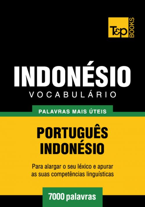 Cover of the book Vocabulário Português-Indonésio - 7000 palavras mais úteis by Andrey Taranov, T&P Books