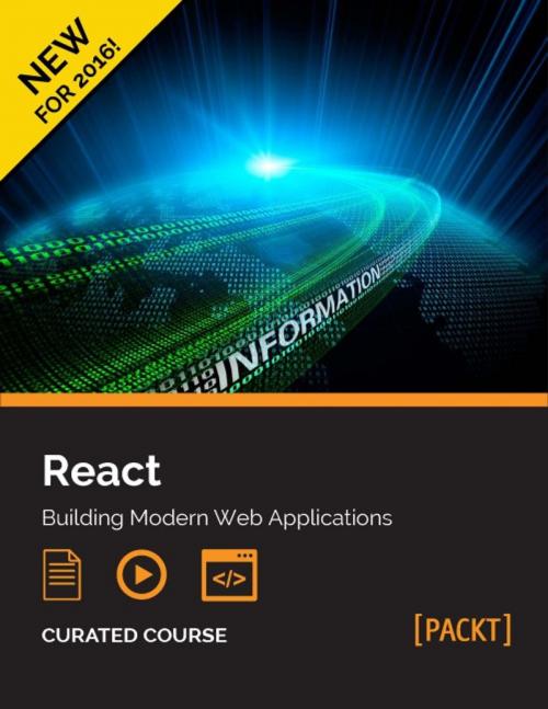 Cover of the book React: Building Modern Web Applications by Jonathan Hayward, Artemij Fedosejev, Narayan Prusty, Adam Horton, Ryan Vice, Ethan Holmes, Tom Bray, Packt Publishing