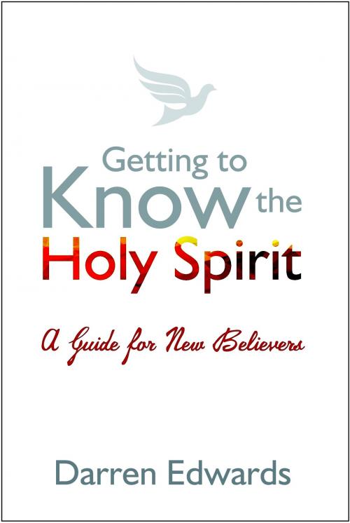 Cover of the book Getting to Know the Holy Spirit by Darren Edwards, Onwards and Upwards Publishers