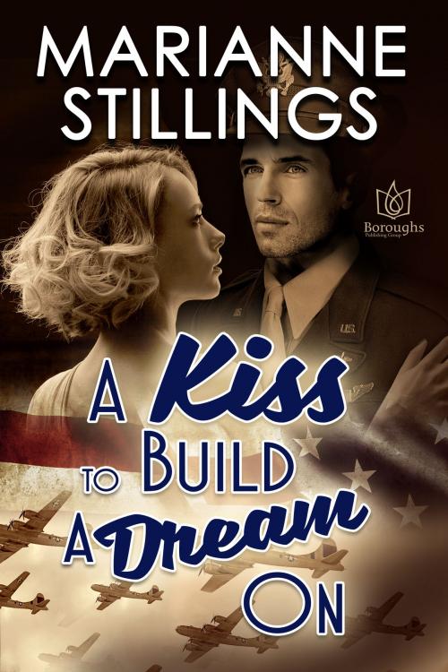 Cover of the book A Kiss To Build A Dream On by Marianne Stillings, Boroughs Publishing Group