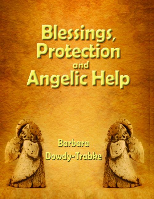 Cover of the book Blessings, Protection and Angelic Help by Barbara Dowdy-Trabke, ETC Publishing