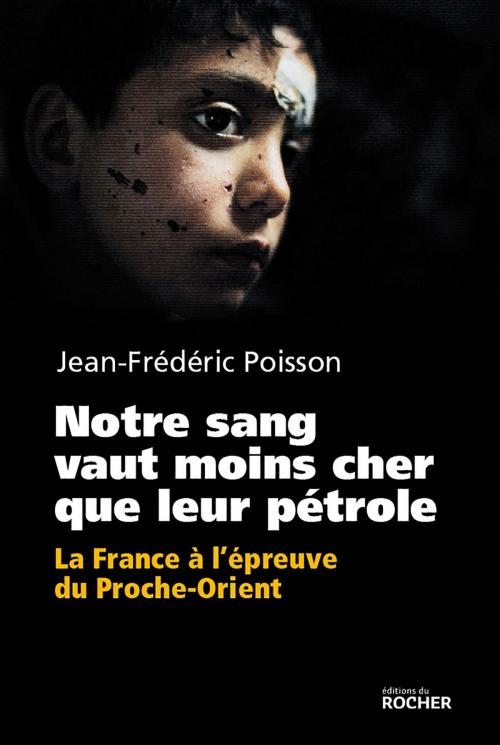 Cover of the book Notre sang vaut moins cher que leur pétrole by Jean-Frédéric Poisson, Editions du Rocher