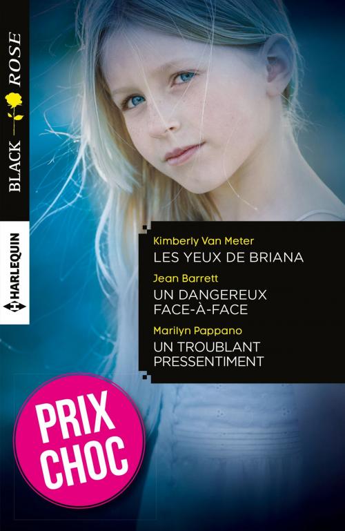 Cover of the book Les yeux de Briana - Un dangereux face-à-face - Un troublant pressentiment by Kimberly Van Meter, Jean Barrett, Marilyn Pappano, Harlequin