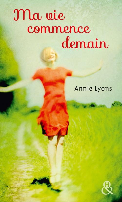 Cover of the book Ma vie commence demain by Annie Lyons, Harlequin