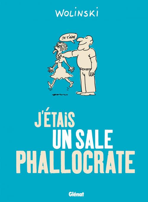 Cover of the book J'étais un sale phallocrate by Georges Wolinski, Glénat BD