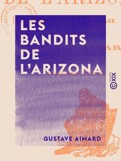 Cover of the book Les Bandits de l'Arizona by Gustave Aimard, Collection XIX