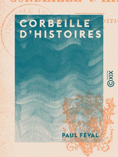 Cover of the book Corbeille d'histoires by Paul Féval, Collection XIX