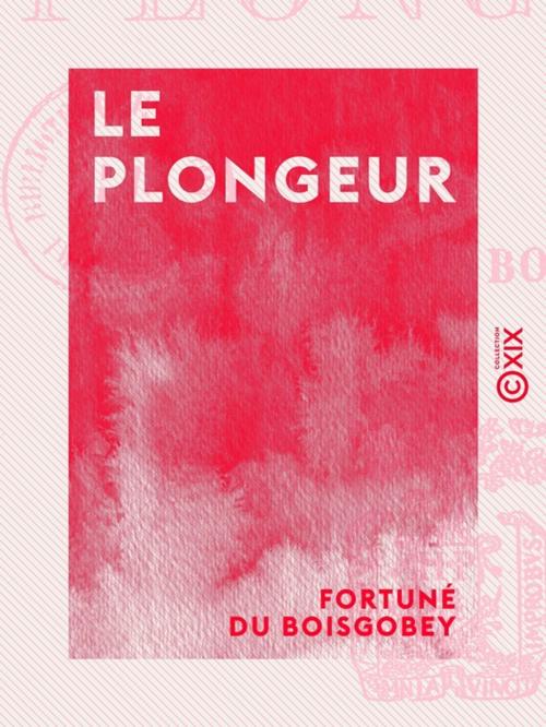 Cover of the book Le Plongeur by Fortuné du Boisgobey, Collection XIX